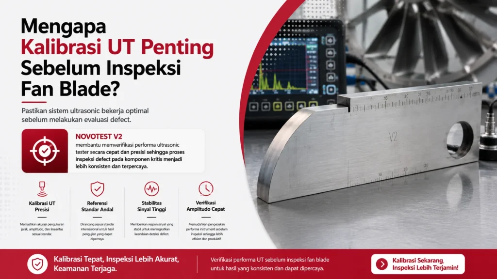 Kalibrasi ultrasonic fan blade GE9X menggunakan NOVOTEST V2 membantu memverifikasi performa ultrasonic tester secara cepat dan presisi sehingga proses inspeksi defect pada komponen kritis menjadi lebih konsisten dan terpercaya.