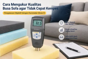 Durometer Shore O PCE-DDO 10 digunakan untuk mengukur kekerasan busa sofa pada sampel foam di lingkungan kontrol kualitas industri furniture guna memastikan busa tidak cepat kempes.